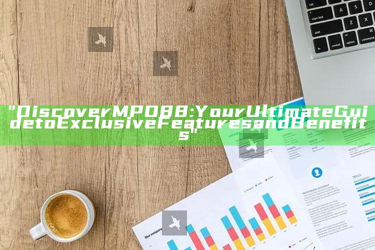 "Discover MPO88: Your Ultimate Guide to Exclusive Features and Benefits"