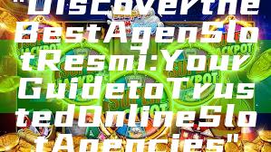 "Discover the Best Agen Slot Resmi: Your Guide to Trusted Online Slot Agencies"