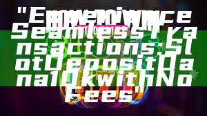 "Experience Seamless Transactions: Slot Deposit Dana 10k with No Fees"