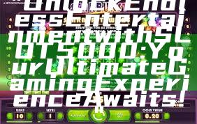 "Unlock Endless Entertainment with SLOT5000: Your Ultimate Gaming Experience Awaits!"