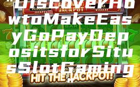 "Discover How to Make Easy GoPay Deposits for Situs Slot Gaming"