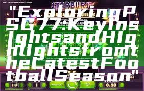 "Exploring PSG 77: Key Insights and Highlights from the Latest Football Season"