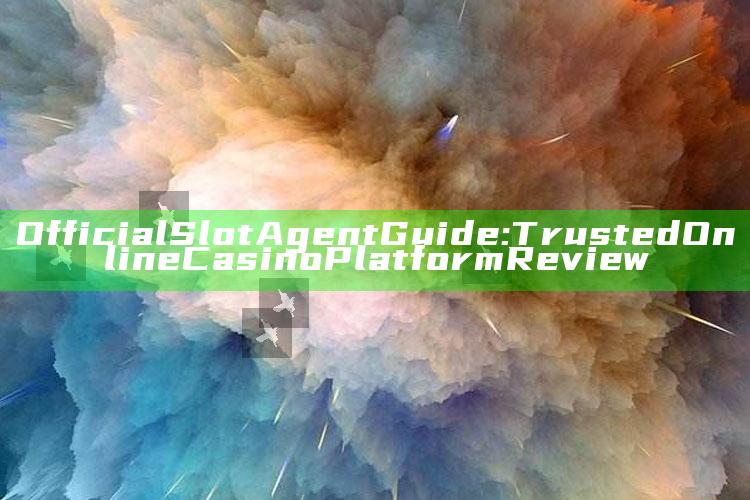 Official Slot Agent Guide: Trusted Online Casino Platform Review