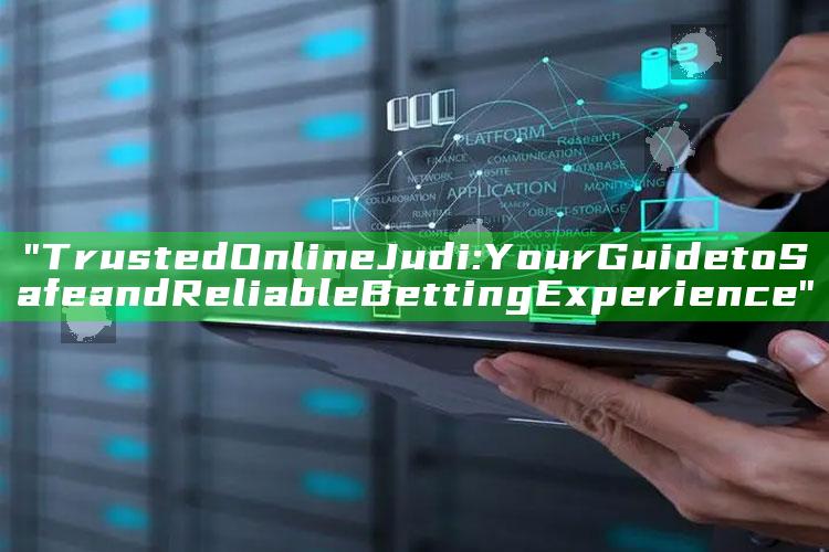 "Trusted Online Judi: Your Guide to Safe and Reliable Betting Experience"
