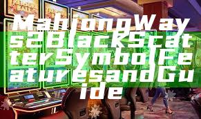 Mahjong Ways 2 Black Scatter Symbol Features and Guide