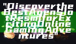 "Discover the Best Agen Slot Resmi for Exciting Online Gaming Adventures"