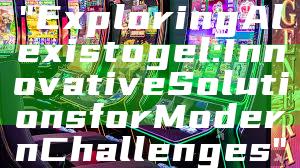 "Exploring Alexistogel: Innovative Solutions for Modern Challenges"