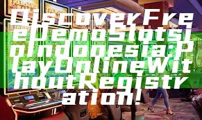 Discover Free Demo Slots in Indonesia: Play Online Without Registration!