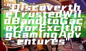 "Discover the Trusted Wild Bandito Gacor for Exciting Gaming Adventures"