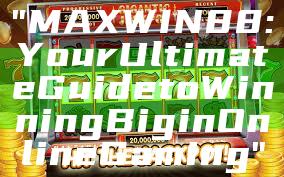 "MAXWIN88: Your Ultimate Guide to Winning Big in Online Gaming"