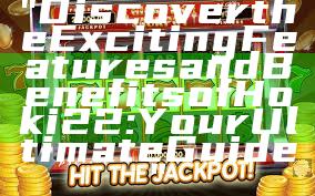 "Discover the Exciting Features and Benefits of Hoki22: Your Ultimate Guide"