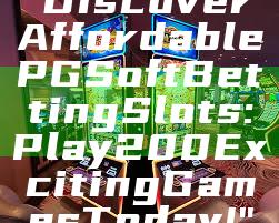 "Discover Affordable PG Soft Betting Slots: Play 200 Exciting Games Today!"