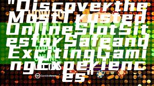 "Discover the Most Trusted Online Slot Sites for Safe and Exciting Gaming Experiences"