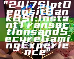 "24/7 Slot Deposit Bank BSI: Instant Transactions and Secure Gaming Experience"