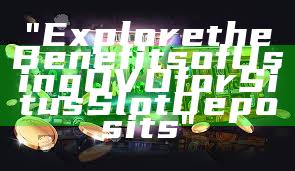 "Explore the Benefits of Using OVO for Situs Slot Deposits"