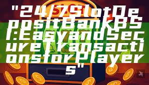 "24/7 Slot Deposit Bank BSI: Easy and Secure Transactions for Players"