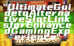 "Ultimate Guide to Alternative Slot Links for Enhanced Gaming Experience"