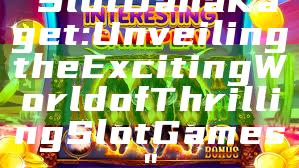 "Slot Dana Kaget: Unveiling the Exciting World of Thrilling Slot Games"