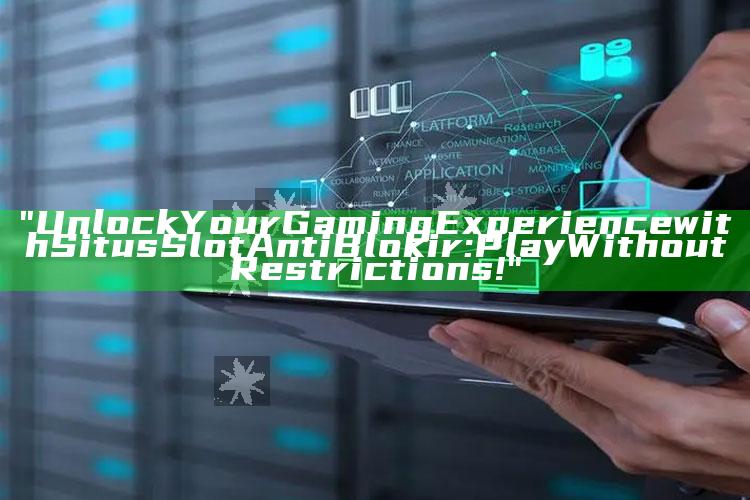 "Unlock Your Gaming Experience with Situs Slot Anti Blokir: Play Without Restrictions!"