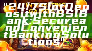 "24/7 Slot Deposit with BSI Bank: Secure and Convenient Banking Solutions"