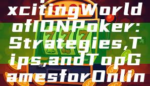 "Explore the Exciting World of IDN Poker: Strategies, Tips, and Top Games for Online Players"