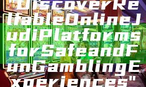 "Discover Reliable Online Judi Platforms for Safe and Fun Gambling Experiences"