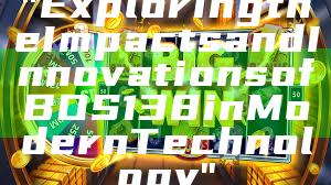 "Exploring the Impacts and Innovations of BOS138 in Modern Technology"