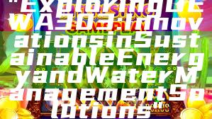 "Exploring DEWA 303: Innovations in Sustainable Energy and Water Management Solutions"