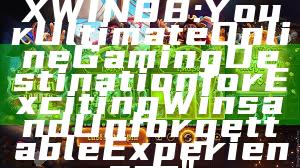 "Discover MAXWIN88: Your Ultimate Online Gaming Destination for Exciting Wins and Unforgettable Experiences"