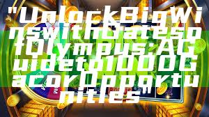 "Unlock Big Wins with Gates of Olympus: A Guide to 1000 Gacor Opportunities"