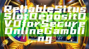 Reliable Situs Slot Deposit OVO for Secure Online Gambling