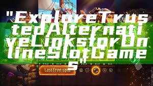 "Explore Trusted Alternative Links for Online Slot Games"
