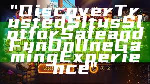 "Discover Trusted Situs Slot for Safe and Fun Online Gaming Experience"