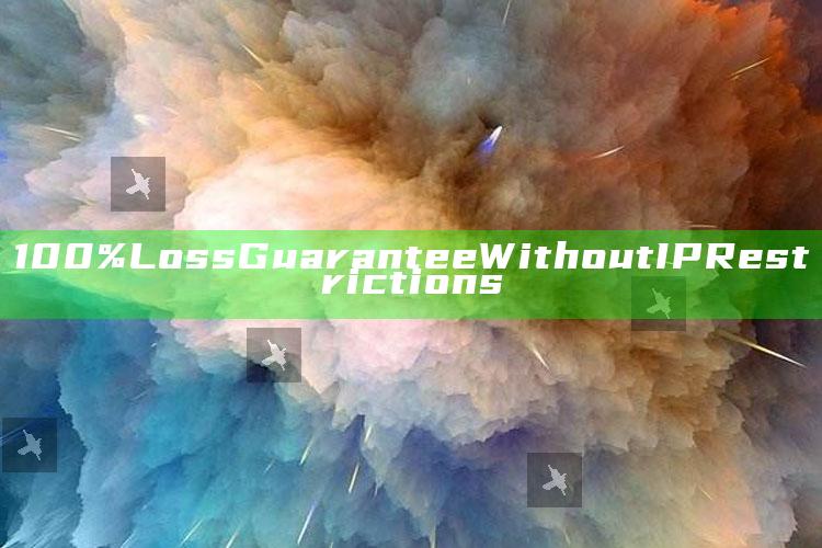 100% Loss Guarantee Without IP Restrictions