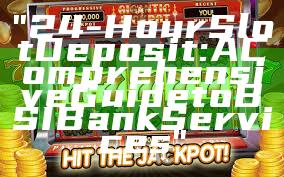 "24-Hour Slot Deposit: A Comprehensive Guide to BSI Bank Services"