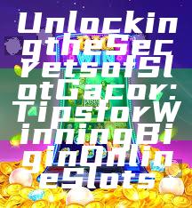 Unlocking the Secrets of Slot Gacor: Tips for Winning Big in Online Slots