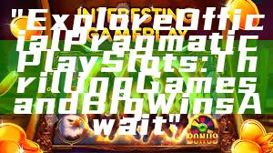 "Explore Official Pragmatic Play Slots: Thrilling Games and Big Wins Await"