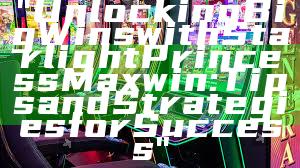"Unlocking Big Wins with Starlight Princess Maxwin: Tips and Strategies for Success"