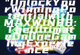 "Unlock Your Winning Potential with MAXWIN88: The Ultimate Online Gaming Experience"