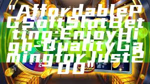 "Affordable PG Soft Slot Betting: Enjoy High-Quality Gaming for Just 200"