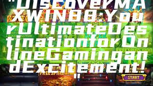 "Discover MAXWIN88: Your Ultimate Destination for Online Gaming and Excitement!"