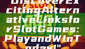 "Discover Exciting Alternative Links for Slot Games: Play and Win Today!"