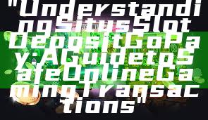 "Understanding Situs Slot Deposit GoPay: A Guide to Safe Online Gaming Transactions"