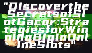 "Discover the Secrets of Slot Gacor: Strategies for Winning Big in Online Slots"