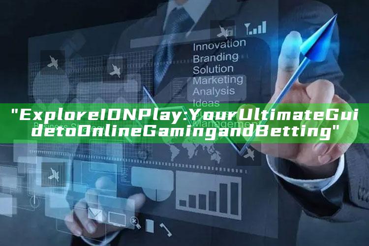 "Explore IDN Play: Your Ultimate Guide to Online Gaming and Betting"