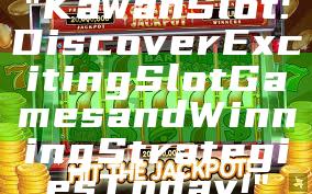 "Kawan Slot: Discover Exciting Slot Games and Winning Strategies Today!"