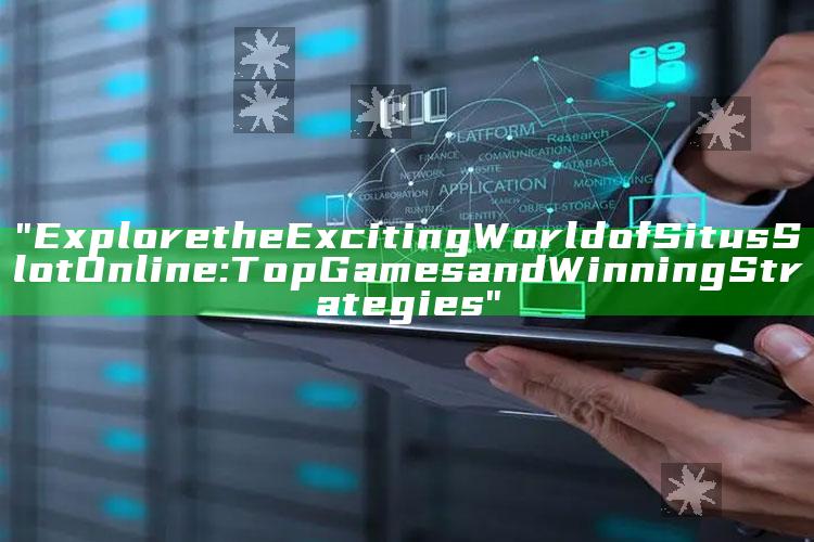 "Explore the Exciting World of Situs Slot Online: Top Games and Winning Strategies"