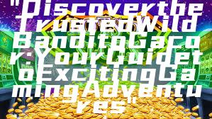 "Discover the Trusted Wild Bandito Gacor: Your Guide to Exciting Gaming Adventures"