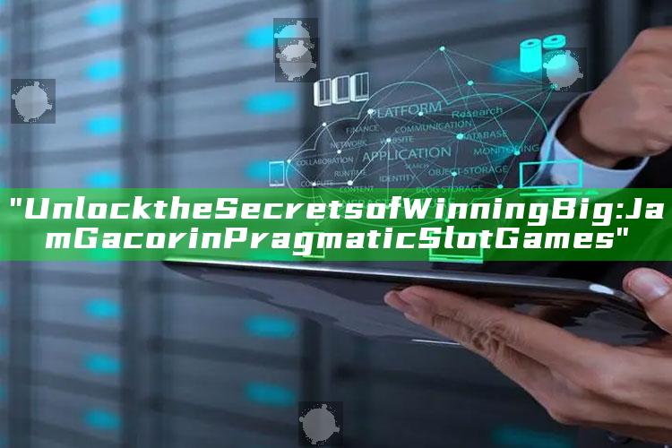 "Unlock the Secrets of Winning Big: Jam Gacor in Pragmatic Slot Games"