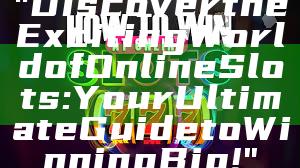 "Discover the Exciting World of Online Slots: Your Ultimate Guide to Winning Big!"